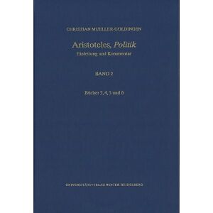Universitätsverlag Winter GmbH Heidelberg Aristoteles,‚Politik‘ / Bücher 2, 4, 5 und 6 Universitätsverlag Winter GmbH Heidelberg Aristoteles,‚Politik‘ / Bücher 2, 4, 5 und 6