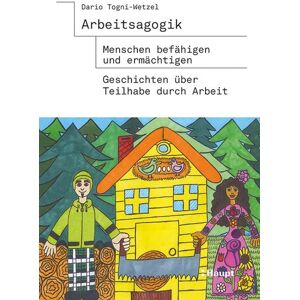 Haupt Verlag Arbeitsagogik - Menschen befähigen und ermächtigen Haupt Verlag Arbeitsagogik - Menschen befähigen und ermächtigen
