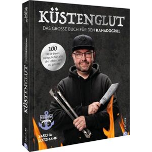 Christian Küstenglut: Das große Buch für den Kamadogrill Christian Küstenglut: Das große Buch für den Kamadogrill