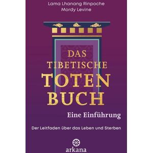 Arkana Das tibetische Totenbuch – eine Einführung Arkana Das tibetische Totenbuch – eine Einführung