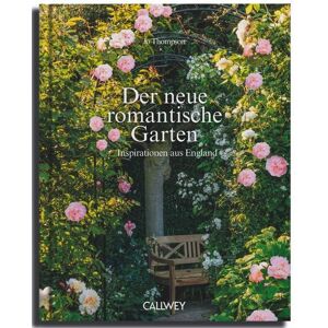 Callwey Der neue romantische Garten Callwey Der neue romantische Garten