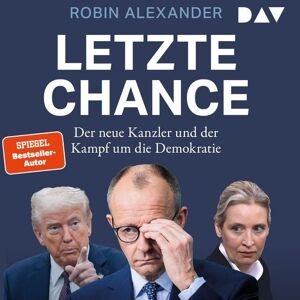 Der Audio Verlag Letzte Chance. Der neue Kanzler und der Kampf um die Demokratie Der Audio Verlag Letzte Chance. Der neue Kanzler und der Kampf um die Demokratie