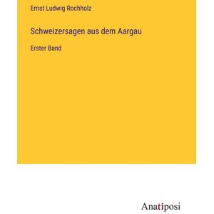 Anatiposi Verlag Schweizersagen aus dem Aargau Anatiposi Verlag Schweizersagen aus dem Aargau