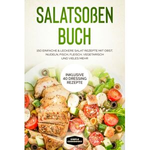 Edition JT Salatsoßen Buch: 150 einfache & leckere Salat Rezepte mit Obst, Nudeln, Fisch, Fleisch, vegetarisch und vieles mehr - Inklusive 40 Dressing Rezepte Edition JT Salatsoßen Buch: 150 einfache & leckere Salat Rezepte mit Obst, Nudeln, Fisch, Fleisch, vegetarisch und vieles mehr - Inklusive 40 Dressing Rezepte