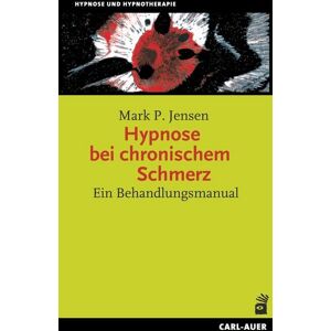 Carl-Auer Verlag GmbH Hypnose bei chronischem Schmerz Carl-Auer Verlag GmbH Hypnose bei chronischem Schmerz