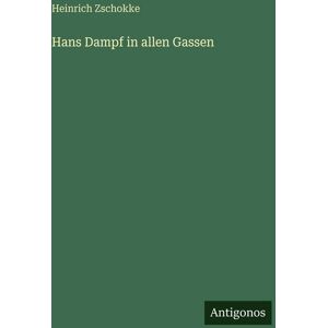 Antigonos Verlag Hans Dampf in allen Gassen Antigonos Verlag Hans Dampf in allen Gassen