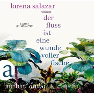 Aufbau Audio Der Fluss ist eine Wunde voller Fische Aufbau Audio Der Fluss ist eine Wunde voller Fische