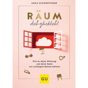 Gräfe und Unzer Verlag GmbH Räum dich glücklich! Gräfe und Unzer Verlag GmbH Räum dich glücklich!