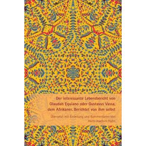 Peter Lang Ltd. International Academic Publishers Der interessante Lebensbericht von Olaudah Equiano oder Gustavus Vassa, dem Afrikaner Peter Lang Ltd. International Academic Publishers Der interessante Lebensbericht von Olaudah Equiano oder Gustavus Vassa, dem Afrikaner