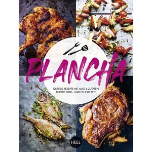 Heel Plancha - Über 80 Rezepte mit maximal 6 Zutaten für die Grill- und Feuerplatte Heel Plancha - Über 80 Rezepte mit maximal 6 Zutaten für die Grill- und Feuerplatte