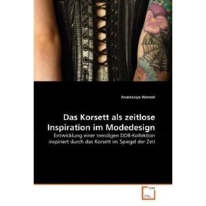 VDM Wenzel, A: Das Korsett als zeitlose Inspiration im Modedesig VDM Wenzel, A: Das Korsett als zeitlose Inspiration im Modedesig