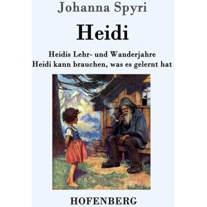 Hofenberg Heidis Lehr- und Wanderjahre / Heidi kann brauchen, was es gelernt hat Hofenberg Heidis Lehr- und Wanderjahre / Heidi kann brauchen, was es gelernt hat