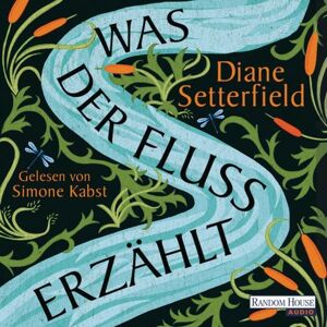 Random House Audio Was der Fluss erzählt Random House Audio Was der Fluss erzählt
