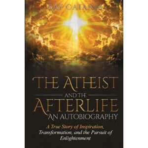 Limitless Publications LLC The Atheist and the Afterlife - an Autobiography Limitless Publications LLC The Atheist and the Afterlife - an Autobiography