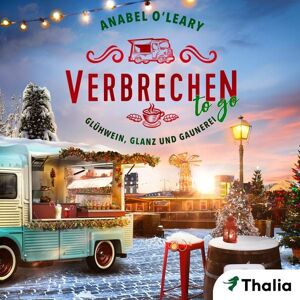Thalia Bücher GmbH Verbrechen to go - Glühwein, Glanz und Gaunerei (Nur bei uns!) Thalia Bücher GmbH Verbrechen to go - Glühwein, Glanz und Gaunerei (Nur bei uns!)