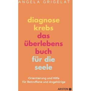 Ariston Diagnose Krebs – Das Überlebensbuch für die Seele Ariston Diagnose Krebs – Das Überlebensbuch für die Seele