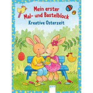 Arena Mein erster Mal- und Bastelblock. Kreative Osterzeit Arena Mein erster Mal- und Bastelblock. Kreative Osterzeit