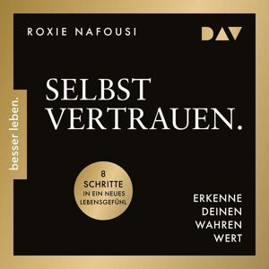 Der Audio Verlag Selbstvertrauen. Erkenne deinen wahren Wert. 8 Schritte in ein neues Lebensgefühl Der Audio Verlag Selbstvertrauen. Erkenne deinen wahren Wert. 8 Schritte in ein neues Lebensgefühl