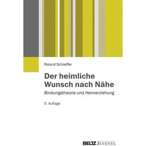 Juventa Verlag ein Imprint der Beltz Verlagsgruppe GmbH & Co. KG Der heimliche Wunsch nach Nähe Juventa Verlag ein Imprint der Beltz Verlagsgruppe GmbH & Co. KG Der heimliche Wunsch nach Nähe