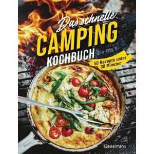 Bassermann Das schnelle Camping Kochbuch. 50 Rezepte unter 30 Minuten Bassermann Das schnelle Camping Kochbuch. 50 Rezepte unter 30 Minuten