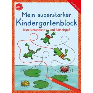 Arena Mein superstarker Kindergartenblock. Erste Denkspiele und Rätselspaß Arena Mein superstarker Kindergartenblock. Erste Denkspiele und Rätselspaß