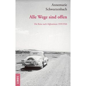 Lenos Verlag Ausgewählte Werke von Annemarie Schwarzenbach / Alle Wege sind offen Lenos Verlag Ausgewählte Werke von Annemarie Schwarzenbach / Alle Wege sind offen