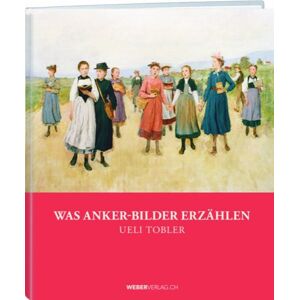 Weber Verlag AG Was Anker-Bilder erzählen Weber Verlag AG Was Anker-Bilder erzählen