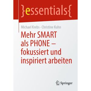 Springer Berlin Mehr SMART als PHONE - fokussiert und inspiriert arbeiten Springer Berlin Mehr SMART als PHONE - fokussiert und inspiriert arbeiten