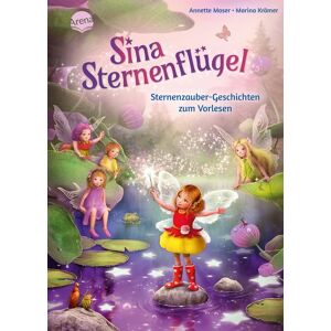 Arena Sina Sternenflügel. Sternenzauber-Geschichten zum Vorlesen Arena Sina Sternenflügel. Sternenzauber-Geschichten zum Vorlesen