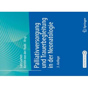 Springer Berlin Palliativversorgung und Trauerbegleitung in der Neonatologie Springer Berlin Palliativversorgung und Trauerbegleitung in der Neonatologie