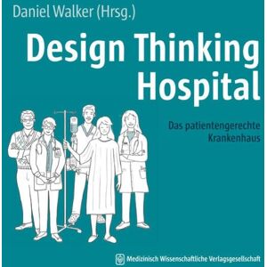 MWV Medizinisch Wissenschaftliche Verlagsgesellschaft Design Thinking Hospital MWV Medizinisch Wissenschaftliche Verlagsgesellschaft Design Thinking Hospital