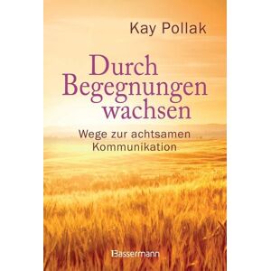 Bassermann Durch Begegnungen wachsen - Wege zur achtsamen Kommunikation Bassermann Durch Begegnungen wachsen - Wege zur achtsamen Kommunikation