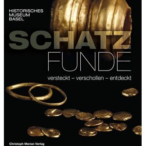 Christoph Merian Verlag Schatzfunde - versteckt, verschollen, entdeckt Christoph Merian Verlag Schatzfunde - versteckt, verschollen, entdeckt