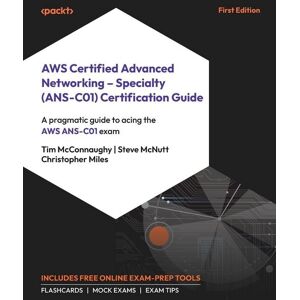 Packt Publishing AWS Certified Advanced Networking - Specialty (ANS-C01) Certification Guide Packt Publishing AWS Certified Advanced Networking - Specialty (ANS-C01) Certification Guide