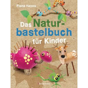 Bassermann Das Naturbastelbuch für Kinder. 41 Projekte zum Basteln mit allem, was Wald, Wiese und Strand hergeben Bassermann Das Naturbastelbuch für Kinder. 41 Projekte zum Basteln mit allem, was Wald, Wiese und Strand hergeben