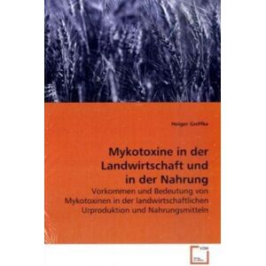 VDM Gniffke, H: Mykotoxine in der Landwirtschaft und in der Nahr VDM Gniffke, H: Mykotoxine in der Landwirtschaft und in der Nahr