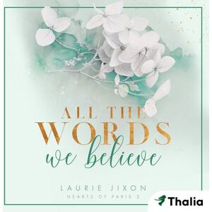 Thalia Bücher GmbH All the Words We Believe - Hearts of Paris (Nur bei uns!) Thalia Bücher GmbH All the Words We Believe - Hearts of Paris (Nur bei uns!)