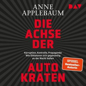 Der Audio Verlag Die Achse der Autokraten. Korruption, Kontrolle, Propaganda: Wie Diktatoren sich gegenseitig an der Macht halten Der Audio Verlag Die Achse der Autokraten. Korruption, Kontrolle, Propaganda: Wie Diktatoren sich gegenseitig an der Macht halten