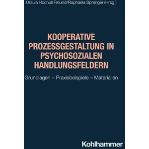 Kohlhammer Kooperative Prozessgestaltung in psychosozialen Handlungsfeldern Kohlhammer Kooperative Prozessgestaltung in psychosozialen Handlungsfeldern