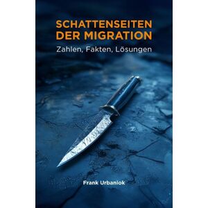 Voima Verlag Schattenseiten der Migration: Zahlen, Fakten, Lösungen Voima Verlag Schattenseiten der Migration: Zahlen, Fakten, Lösungen