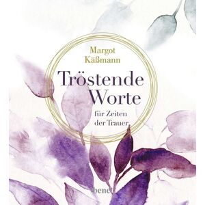 Bene! Tröstende Worte für Zeiten der Trauer Bene! Tröstende Worte für Zeiten der Trauer