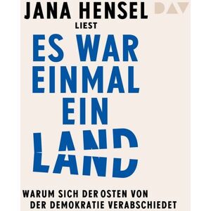 Der Audio Verlag Es war einmal ein Land. Warum sich der Osten von der Demokratie verabschiedet Der Audio Verlag Es war einmal ein Land. Warum sich der Osten von der Demokratie verabschiedet