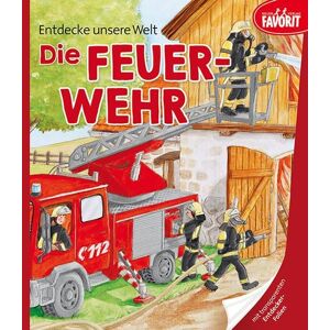 Neuer Favorit Entdecke unsere Welt – Die Feuerwehr Neuer Favorit Entdecke unsere Welt – Die Feuerwehr