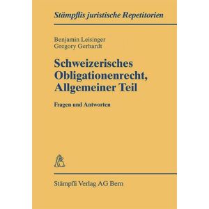 Stämpfli Verlag AG Schweizerisches Obligationenrecht Allgemeiner Teil - Fragen und Antworten Stämpfli Verlag AG Schweizerisches Obligationenrecht Allgemeiner Teil - Fragen und Antworten