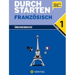 VERITAS Verlags- und Handelsgesellschaft m.b.H. Durchstarten Französisch 1. Übungsbuch VERITAS Verlags- und Handelsgesellschaft m.b.H. Durchstarten Französisch 1. Übungsbuch