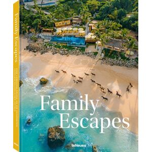 TeNeues Verlag ein Imprint des Gestalten Verlags Family Escapes TeNeues Verlag ein Imprint des Gestalten Verlags Family Escapes