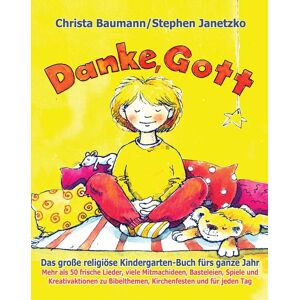 Verlag Stephen Janetzko Danke, Gott - Das große religiöse Kindergarten-Buch fürs ganze Jahr Verlag Stephen Janetzko Danke, Gott - Das große religiöse Kindergarten-Buch fürs ganze Jahr