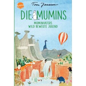 Arena Die Mumins (4). Muminvaters wild bewegte Jugend Arena Die Mumins (4). Muminvaters wild bewegte Jugend