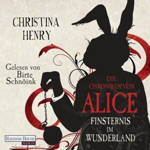 Random House Audio Die Chroniken von Alice - Finsternis im Wunderland Random House Audio Die Chroniken von Alice - Finsternis im Wunderland