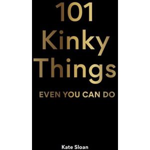 Laurence King Publishing 101 Kinky Things Even You Can Do Laurence King Publishing 101 Kinky Things Even You Can Do